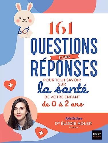 161 questions et leurs réponses pour tout savoir sur la santé de votre enfant de 0 à 2 ans