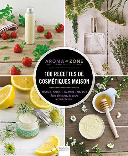 Aroma-zone / 100 recettes de cosmétiques maison