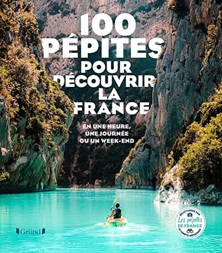 CENT (100) pépites pour découvrir la France