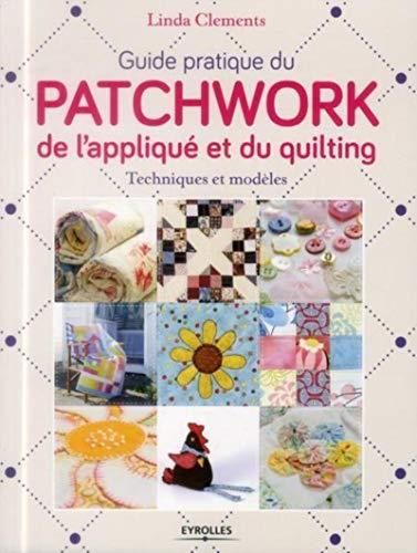 Guide pratique du patchwork, de l'appliqué et du quilting