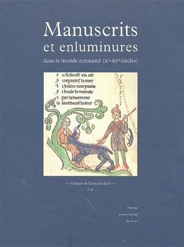 Manuscrits et enluminures dans le monde normand (Xe-XVe siècles)
